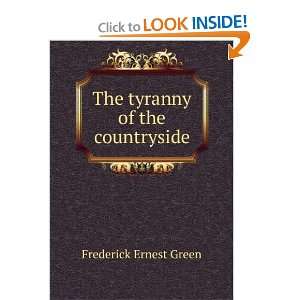    The tyranny of the countryside: Frederick Ernest Green: Books