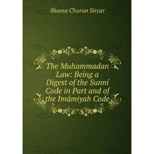   Code in Part and of the ImÃ¡miyah Code Shama Churun Sircar Books