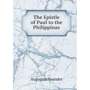  The Epistle of Paul to the Philippinas Augustus Neander 