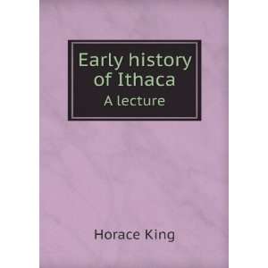  Early history of Ithaca. A lecture Horace King Books
