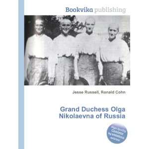   Duchess Olga Nikolaevna of Russia Ronald Cohn Jesse Russell Books