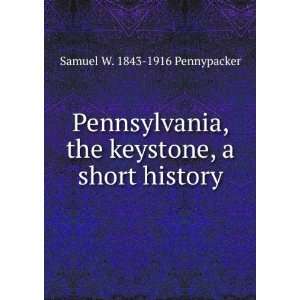   the keystone, a short history Samuel W. 1843 1916 Pennypacker Books