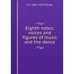   and figures of music and the dance: H T. 1867 1934 Parker: Books
