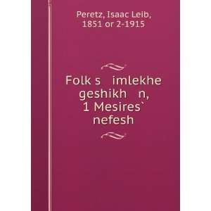   MesiresÌ? nefesh Isaac Leib, 1851 or 2 1915 Peretz Books