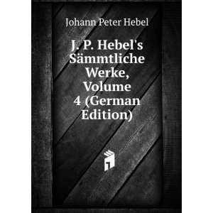   mmtliche Werke, Volume 4 (German Edition) Johann Peter Hebel Books