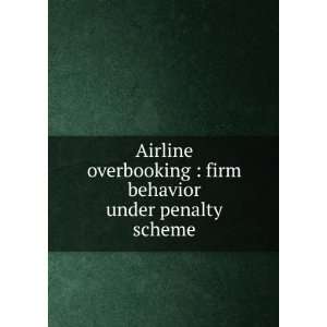  Airline overbooking  firm behavior under penalty scheme 