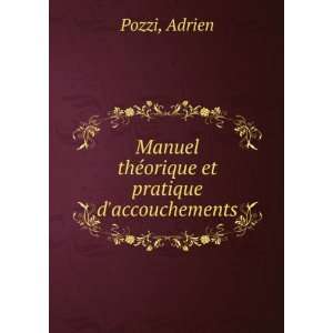   ©orique et pratique daccouchements Adrien Pozzi  Books