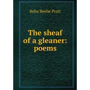  The sheaf of a gleaner poems Reba Beebe Pratt Books
