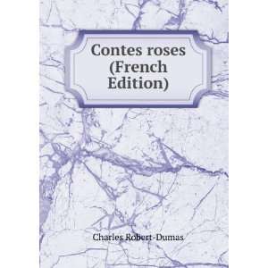  Contes roses (French Edition): Charles Robert Dumas: Books