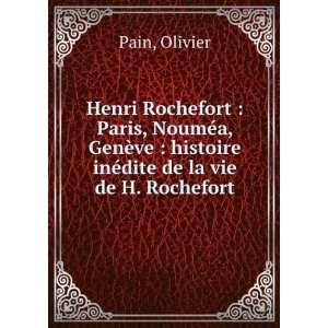    histoire inÃ©dite de la vie de H. Rochefort Olivier Pain Books