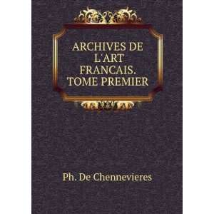  ARCHIVES DE LART FRANCAIS. TOME PREMIER Ph. De Chennevieres Books