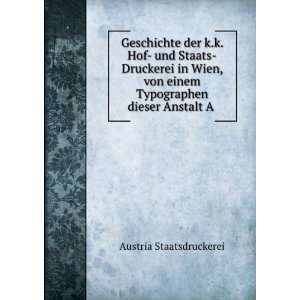   einem Typographen dieser Anstalt A . Austria Staatsdruckerei Books