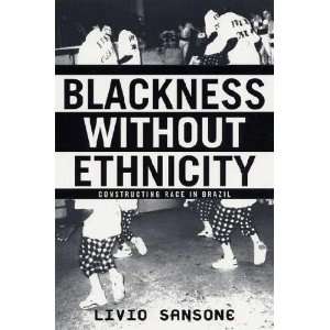   Without Ethnicity Constructing Race in Brazil Livio Sansone Books