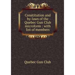  Constitution and by laws of the Quebec Gun Club microform 