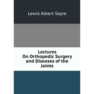   Surgery and Diseases of the Joints Lewis Albert Sayre Books