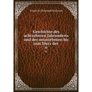   bis zum Sturz des . 6 Friedrich Christoph Schlosser Books