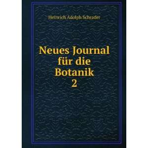   Neues Journal fÃ¼r die Botanik. 2 Heinrich Adolph Schrader Books