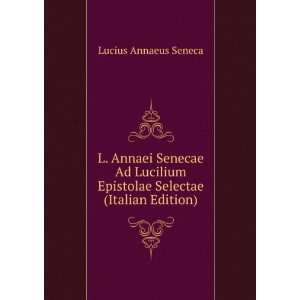   Epistolae Selectae (Italian Edition) Lucius Annaeus Seneca Books