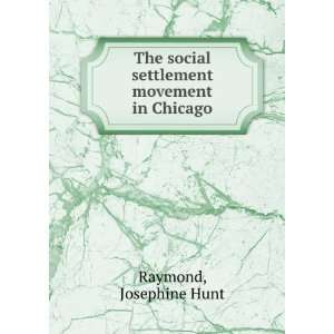  The social settlement movement in Chicago Josephine Hunt 