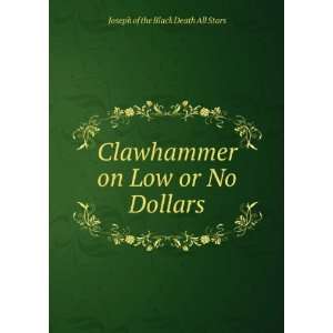  Clawhammer on Low or No Dollars Joseph of the Black Death 
