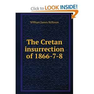   : The Cretan insurrection of 1866 7 8: William James Stillman: Books