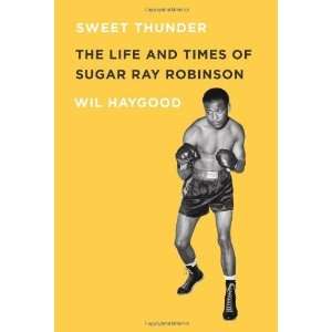   Thunder The Life and Times of Sugar Ray Robinson Undefined Books