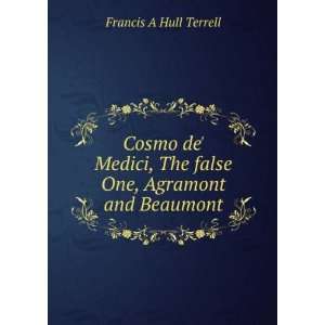   , The false One, Agramont and Beaumont Francis A Hull Terrell Books