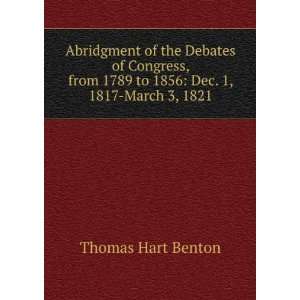   1789 to 1856 Dec. 1, 1817 March 3, 1821 Thomas Hart Benton Books