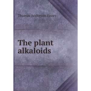  The plant alkaloids Thomas Anderson Henry Books
