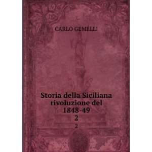  Storia della Siciliana rivoluzione del 1848 49. 2 CARLO 