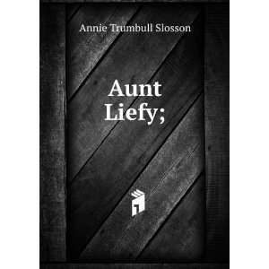  Aunt Liefy; Annie Trumbull Slosson Books