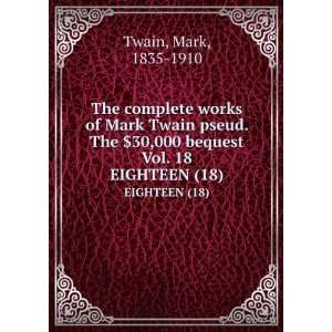   30,000 bequest Vol. 18. EIGHTEEN (18) Mark, 1835 1910 Twain Books
