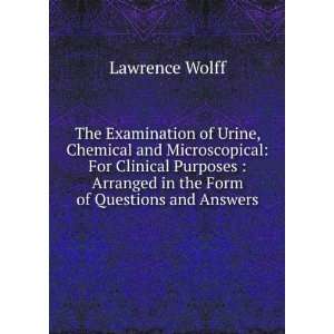  The Examination of Urine, Chemical and Microscopical: For 