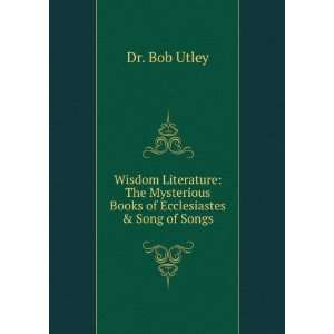   Mysterious Books of Ecclesiastes & Song of Songs: Dr. Bob Utley: Books