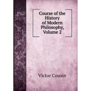   of the History of Modern Philosophy, Volume 2 Victor Cousin Books