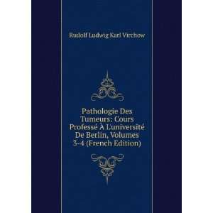   , Volumes 3 4 (French Edition) Rudolf Ludwig Karl Virchow Books