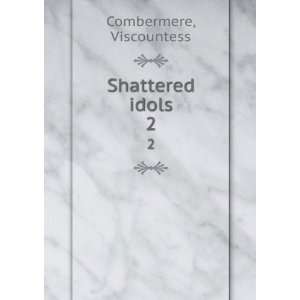  Shattered idols. 2 Viscountess Combermere Books