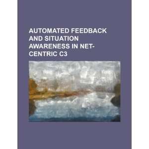  Automated feedback and situation awareness in Net Centric 