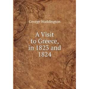   to Greece, in 1823 and 1824 George Waddington  Books