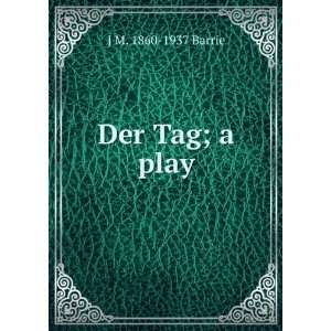  Der Tag; a play J. M. Barrie Books