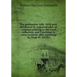   after paintings by Hugh W. Ditzler William Harrison Ainsworth Books