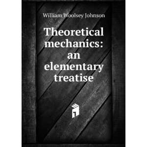   mechanics an elementary treatise William Woolsey Johnson Books