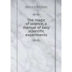  science, a manual of easy scientific experiments James Wylde Books