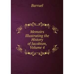   Memoirs Illustrating the History of Jacobism, Volume 4 Barruel Books