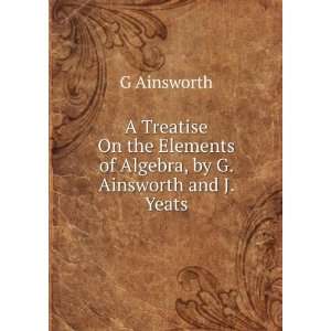   Elements of Algebra, by G. Ainsworth and J. Yeats G Ainsworth Books