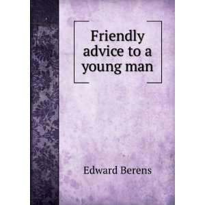  Friendly Advice to a Young Man Edward Berens Books