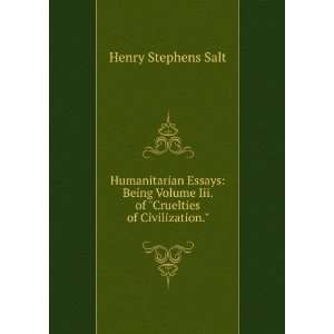   Iii. of Cruelties of Civilization. Henry Stephens Salt Books
