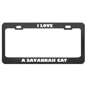  I Love A Savannah Cat Animals Pets Metal License Plate 