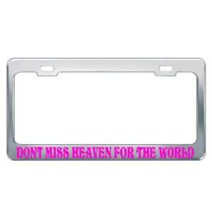 DONT MISS HEAVEN FOR THE WORLD #2 Religious Christian Auto License 
