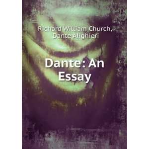    Dante An Essay Dante Alighieri Richard William Church Books